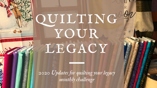 Quilting your Legacy Challenge is changing for 2020